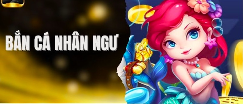 Bắn Cá Nhân Ngư mang lại cảm giác phiêu lưu kỳ thú