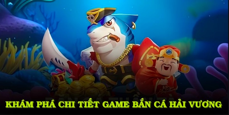 Đại dương rực rỡ và sinh động trong Bắn Cá Hải Vương